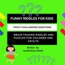 Funny Riddles for Kids: Challenging Tricky Questions - Brain Teasing Riddles and Puzzles for Childre Audiobook