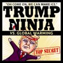 Trump Ninja Vs. Global Warming: 'Oh Come On, We Can MAKE Ice' Audiobook
