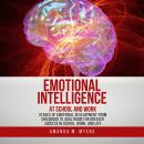 Emotional Intelligence at School and Work: Stages of Emotional Development from Childhood to Adulthood for Greater Success in School, Work, and Life Audiobook