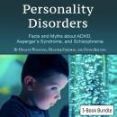 Personality Disorders: Facts and Myths about ADHD, Asperger’s Syndrome, and Schizophrenia