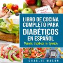 LIBRO DE COCINA COMPLETO PARA DIABÉTICOS En Español / Diabetic Cookbook in Spanish (Spanish Edition) Audiobook