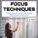 Focus Techniques: Harness the Power of the Subconscious Mind to Stay Focused Longer Audiobook
