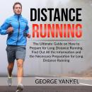 Distance Running: The Ultimate Guide on How to Prepare for Long Distance Running, Find Out All the I Audiobook