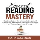 Speed Reading Mastery: The Ultimate Guide on How to Increase Reading Speed and Comprehension, Learn  Audiobook