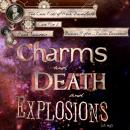 Charms and Death and Explosions (oh my!) Audiobook
