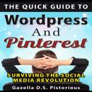 The Quick Guide to WordPress and Pinterest: Surviving the Social Media Revolution