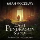 Last Pendragon: The Last Pendragon Saga, Sarah Woodbury