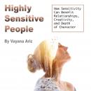 Highly Sensitive People: How Sensitivity Can Benefit Relationships, Creativity, and Depth of Charact Audiobook