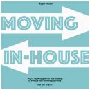 Moving In-house: Why it might be good for your business to in-house your marketing activities. And h Audiobook