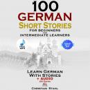 100 German Short Stories for Beginners and Intermediate Learners Learn German with Stories + Audio 1 Audiobook