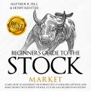 BEGINNERS GUIDE TO THE STOCK MARKET: Learn How to Maximize your Profit by Leveraging Options and Mak Audiobook