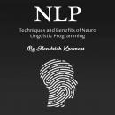 NLP: Techniques and Benefits of Neuro Linguistic Programming Audiobook