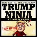 Trump Ninja Vs Impeachment: An Honor Only Few Will Receive Audiobook