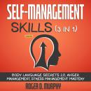 Self-Management Skills (3 in 1) (Extended Edition): Body Language Secrets 2.0, Anger Management, Str Audiobook