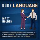 Body Language: Unlocking the Secrets of Nonverbal Communication of an Alpha Male and Female, Includi Audiobook