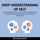 Deep Understanding of Self: The Essential Guide on How to Use the Enneagram to Get a Deep Understand Audiobook