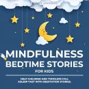 Mindfulness Bedtime Stories for Kids: Help Children and Toddlers Fall Asleep Fast with Meditation St Audiobook