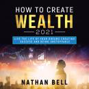 How to Create Wealth 2021: Live the Life of Your Dreams Creating Success and Being Unstoppable Audiobook