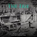 The Erie: The History and Legacy of the Native American Group Audiobook
