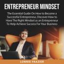 Entrepreneur Mindset: The Essential Guide On How to Become a Successful Entrepreneur, Discover How t Audiobook