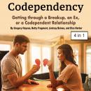 Codependency: Getting through a Breakup, an Ex, or a Codependent Relationship, Gregory Haynes, Betty Fragment, Lindsay Baines, Elsa Harbor