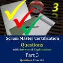 Practice Questions for Scrum Master Certification Assessments, with Answers & Explanations - Part 3 Audiobook