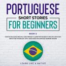 Portuguese Short Stories for Beginners Book 5: Over 100 Dialogues & Daily Used Phrases to Learn Port Audiobook