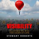 VISIBILITY: Playing to Win the Game of Life Audiobook