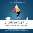 Grundlagen der Wirtschaftspsychologie: Wirtschaftspsychologische Phänomene verstehen und gezielt nut Audiobook