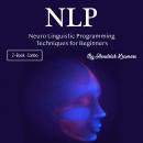 NLP: Neuro Linguistic Programming Techniques for Beginners Audiobook