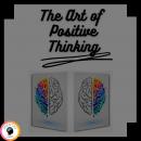 The Art of Positive Thinking: Change your life, meet your goals and objectives! Audiobook