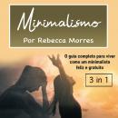 Minimalismo: O guia completo para viver como um minimalista feliz e gratuito, Rebecca Morres