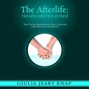 The Afterlife: Hereafter and Here at Hand: Three Tried and Tested Methods to Stay in Touch with Thos Audiobook