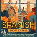 Spanish Short Stories: Level Up Your Vocabulary and Cultural Awareness from Beginner to Intermediate Audiobook