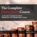 The Complete Penny Stock Course: Learn How To Generate Profits Consistently By Trading Penny Stocks Audiobook