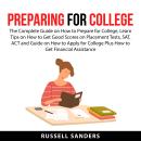 Preparing for College: The Complete Guide on How to Prepare for College, Learn Tips on How to Get Go Audiobook