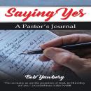 Saying Yes: A Pastor's Journal Audiobook