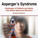 Asperger’s Syndrome: Challenges of Children and Adults with Autism Spectrum Disorders