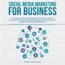 SOCIAL MEDIA MARKETING FOR BUSINESS: The Ultimate Guide that will Reveal to You How to Build a Succe Audiobook