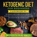 Ketogenic Diet for Beginners: 2 Audiobooks in 1: The Ultimate Guide to Burn Fat and Lose Weight Quic Audiobook