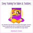 Sleep Training for Babies & Toddlers: ALL (Gentle & Less Gentle) Techniques Thoroughly Covered. When Audiobook