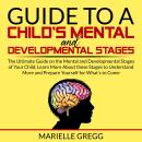 Guide to a Child’s Mental and Developmental Stages: The Ultimate Guide on the Mental and Development Audiobook