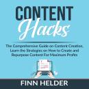 Content Hacks: The Comprehensive Guide on Content Creation, Learn the Strategies on How to Create an Audiobook