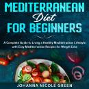 Mediterranean Diet for Beginners: A Complete Guide to Living a Healthy Mediterranean Lifestyle with  Audiobook