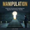 Manipulation: Improve Emotional Intelligence Against Persuasion Tactics Audiobook