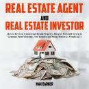 REAL ESTATE AGENT AND REAL ESTATE INVESTOR: How to Invest in Commercial Rental Property, Discover Powerful Secrets to Generate Passive Income, use Youtube and Social Network (3 books in 1 )
