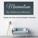 Minimalism: Simplify Your Home and Use Strategies to Declutter Audiobook