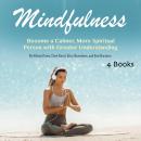 Mindfulness: Become a Calmer, More Spiritual Person with Greater Understanding Audiobook