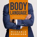 BODY LANGUAGE: The Ultimate Guide to Speed Reading People Through Behavioral Psychology, Analyzing B Audiobook