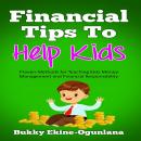 Financial Tips to Help Kids: Proven Methods for Teaching Kids Money Management and Financial Respons Audiobook